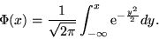 \begin{displaymath}\Phi(x) = \frac{1}{\sqrt{2\pi}} \int_{-\infty}^x {\rm e}^{-\frac{y^2}{2}} dy .\end{displaymath}