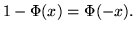 $1 - \Phi(x) = \Phi(-x).$