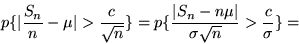 \begin{displaymath}p \{\vert\frac{S_n}{n} - \mu\vert > \frac{c}{\sqrt{n}} \} =
p...
...vert S_n - n \mu\vert}{\sigma \sqrt{n}} > \frac{c}{\sigma} \} =\end{displaymath}