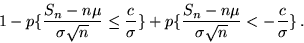 \begin{displaymath}1 - p \{ \frac{S_n - n \mu}{\sigma \sqrt{n}} \leq \frac{c}{\s...
...\frac{S_n - n \mu}{\sigma \sqrt{n}} < - \frac{c}{\sigma} \} \,.\end{displaymath}