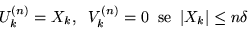 \begin{displaymath}U_k^{(n)} = X_k, \;\;V_k^{(n)} = 0 \;\; {\rm se} \;\;\vert X_k\vert \leq n \delta \end{displaymath}