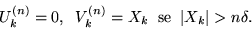 \begin{displaymath}U_k^{(n)} =0, \;\;V_k^{(n)} = X_k \;\; {\rm se}\;\; \vert X_k\vert > n \delta .\end{displaymath}