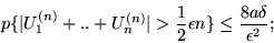 \begin{displaymath}p \{\vert U_1^{(n)}+..+U_n^{(n)}\vert > \frac{1}{2}\epsilon n \} \leq
\frac{8a \delta}{\epsilon^2};\end{displaymath}