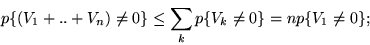 \begin{displaymath}p \{(V_1+..+V_n) \neq 0 \} \leq \sum_k p \{V_k \neq 0 \} = n p \{V_1 \neq 0 \};\end{displaymath}