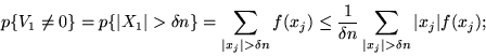 \begin{displaymath}p \{V_1 \neq 0 \} = p \{\vert X_1\vert > \delta n \} = \sum_{...
...elta n}\sum_{\vert x_j\vert > \delta n} \vert x_j\vert f(x_j) ;\end{displaymath}