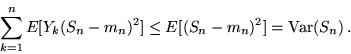 \begin{displaymath}\sum_{k=1}^n E[Y_k(S_n - m_n)^2] \leq E[(S_n - m_n)^2] =
{\rm Var}(S_n)\,.\end{displaymath}