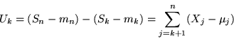 \begin{displaymath}U_k = (S_n - m_n) - (S_k - m_k) = \sum_{j=k+1}^n (X_j - \mu_j)\end{displaymath}