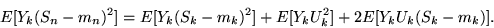 \begin{displaymath}E[Y_k(S_n - m_n)^2] = E[Y_k(S_k - m_k)^2] + E[Y_k U_k^2] +
2E[Y_k U_k(S_k - m_k)].\end{displaymath}