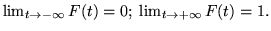 $\lim_{t\rightarrow -\infty} F(t) = 0; \; \lim_{t\rightarrow +\infty} F(t) = 1.$