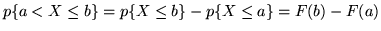 $p\{a < X \leq b\} = p\{ X \leq b\} - p\{ X \leq a\} = F(b) - F(a)$