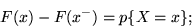 \begin{displaymath}F(x) - F(x^-) = p\{X = x\};\end{displaymath}