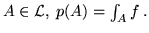 $A \in
{\cal L}, \; p(A) = \int_A f \,.$