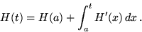 \begin{displaymath}H(t) = H(a) + \int_{a}^t H'(x)\,dx \,.\end{displaymath}