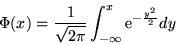 \begin{displaymath}\Phi(x) = \frac{1}{\sqrt{2\pi}} \int_{-\infty}^x {\rm e}^{-\frac{y^2}{2}} dy \end{displaymath}