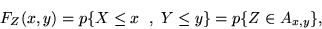 \begin{displaymath}F_Z(x,y) = p\{X \leq x\ \;,\;Y \leq y \} = p\{Z \in A_{x,y}\} ,\end{displaymath}