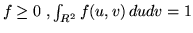 $f \geq 0 \;, \int_{R^2}f(u,v)\,du dv = 1 $