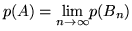 $p(A) = {\displaystyle \lim_{n
\rightarrow \infty}} p(B_n)$