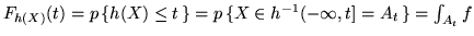 $F_{h(X)}(t) = p\,\{ h(X) \leq t \,\} =
p\,\{ X \in h^{-1}(-\infty ,t] = A_t \,\} = \int_{A_t} f$