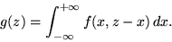 \begin{displaymath}g(z) = \int_{-\infty}^{+\infty} f(x, z-x) \,dx .\end{displaymath}