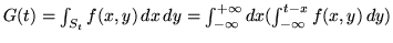 $G(t) = \int_{S_t} f(x,y) \, dx \,dy =
\int_{-\infty}^{+\infty} dx (\int_{-\infty}^{t-x}f(x,y)\,dy) $