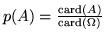 $p(A) = \frac{{\rm card}(A)}{{\rm card}(\Omega)}$