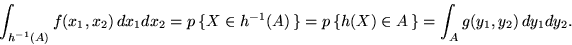\begin{displaymath}\int_{h^{-1}(A)} f(x_1,x_2) \,dx_1dx_2 = p\,\{X \in h^{-1}(A) \,\} =
p\,\{h(X) \in A \,\} = \int_A g(y_1,y_2) \,dy_1dy_2 .\end{displaymath}