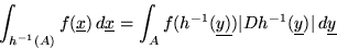 \begin{displaymath}\int_{h^{-1}(A)} f(\underline{x}) \,d\underline{x} =
\int_A ...
...erline{y)}) \vert D h^{-1}(\underline{y})\vert \,d\underline{y}\end{displaymath}