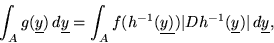 \begin{displaymath}\int_A g(\underline{y}) \,d\underline{y} =
\int_A f(h^{-1}(\...
...line{y)}) \vert D h^{-1}(\underline{y})\vert \,d\underline{y} ,\end{displaymath}