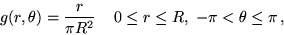 \begin{displaymath}g(r, \theta) = \frac{r}{\pi R^2} \;\;\;\;0 \leq r \leq R ,\; -\pi < \theta \leq
\pi\,,\end{displaymath}