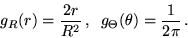 \begin{displaymath}g_R(r) = \frac{2 r}{R^2}\,,\;\; g_\Theta(\theta) = \frac{1}{2 \pi}\,.\end{displaymath}