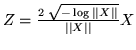 $Z = \frac{2 \; \sqrt{-\log
\vert\vert X\vert\vert}}{\vert\vert X\vert\vert} X$