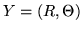 $Y = (R, \Theta)$