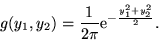 \begin{displaymath}g(y_1,y_2) = \frac{1}{2\pi}{\rm e}^{-\frac{y_1^2+y_2^2}{2}}.\end{displaymath}