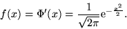 \begin{displaymath}f(x) = \Phi'(x) = \frac{1}{\sqrt{2\pi}}{\rm e}^{-\frac{x^2}{2}}.\end{displaymath}