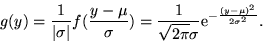 \begin{displaymath}g(y) = \frac{1}{\vert\sigma\vert}f(\frac{y-\mu}{\sigma}) =
\frac{1}{\sqrt{2\pi}\sigma}{\rm e}^{-\frac{(y-\mu)^2}{2\sigma^2}}.\end{displaymath}