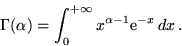 \begin{displaymath}\Gamma(\alpha) = \int_0^{+\infty} x^{\alpha-1}{\rm e}^{-x}\,dx \,.\end{displaymath}