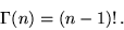 \begin{displaymath}\Gamma(n) = (n-1)! \,.\end{displaymath}