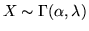 $X \sim \Gamma(\alpha,\lambda)$