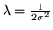 $\lambda = \frac{1}{2\sigma^2}$