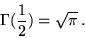 \begin{displaymath}\Gamma(\frac{1}{2}) = \sqrt{\pi}\,.\end{displaymath}