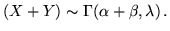 $(X+Y) \sim
\Gamma(\alpha + \beta, \lambda)\,.$