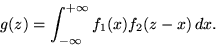 \begin{displaymath}g(z) = \int_{-\infty}^{+\infty} f_1(x) f_2(z-x) \,dx .\end{displaymath}