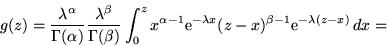 \begin{displaymath}g(z) = \frac{\lambda^\alpha}{\Gamma(\alpha)}
\frac{\lambda^\b...
... e}^{-\lambda x}
(z-x)^{\beta-1}{\rm e}^{-\lambda (z-x)}\,dx =\end{displaymath}