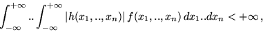 \begin{displaymath}\int_{-\infty}^{+\infty} ..\int_{-\infty}^{+\infty} \vert h(x_1,..,x_n)\vert\,
f(x_1,..,x_n)\,dx_1..dx_n < +\infty\,,\end{displaymath}