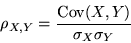 \begin{displaymath}\rho_{X,Y} = \frac{{\rm Cov}(X,Y)}{\sigma_X \sigma_Y}\end{displaymath}