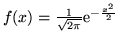 $f(x) = \frac{1}{\sqrt{2\pi}}
{\rm e}^{-\frac{x^2}{2}} $