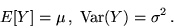 \begin{displaymath}E[Y] = \mu \,,\; {\rm Var}(Y) = \sigma^2\,.\end{displaymath}