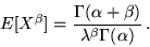 \begin{displaymath}E[X^\beta] = \frac{\Gamma(\alpha + \beta)}{\lambda^\beta \Gamma(\alpha)}\,.\end{displaymath}