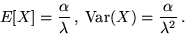 \begin{displaymath}E[X] = \frac{\alpha}{\lambda}\,,\; {\rm Var}(X) = \frac{\alpha}{\lambda^2}\,.\end{displaymath}