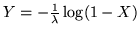 $Y = -\frac{1}{\lambda}\log(1-X)$